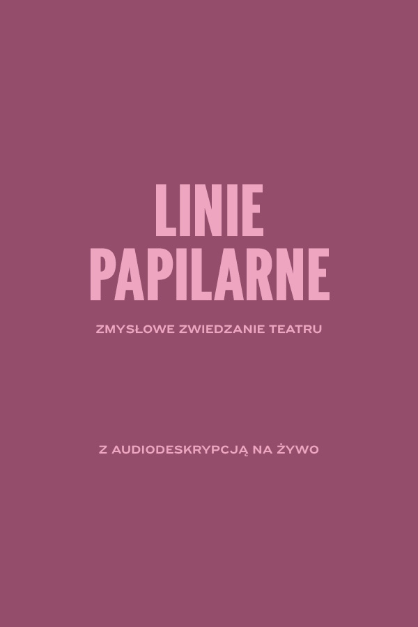 LINIE PAPILARNE. Zmysłowe zwiedzanie teatru z audiodeskrypcją na żywo.
