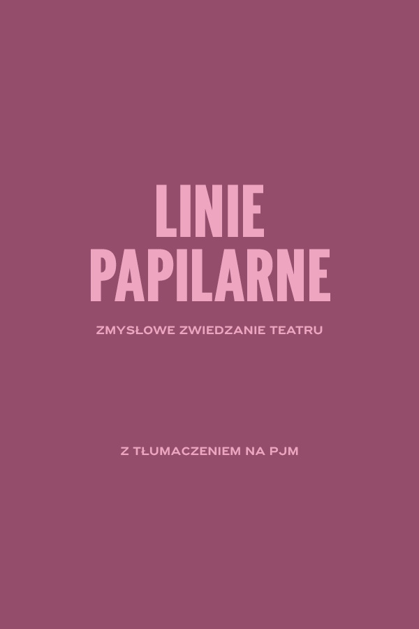 LINIE PAPILARNE. Zmysłowe zwiedzanie teatru z tłumaczeniem na PJM.