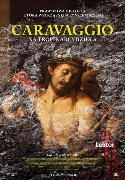 Plakat z tekstem: Prawdziwa Historia, Która Wstrząsnęła Rynkiem Sztuki. Tytuł: Caravaggio. Na Tropie Arcydzieła. Teksty na tle fotografii obrazu opakowanego w folię bąbelkową rozdartą w okolicach namalowanej twarzy na obrazie.