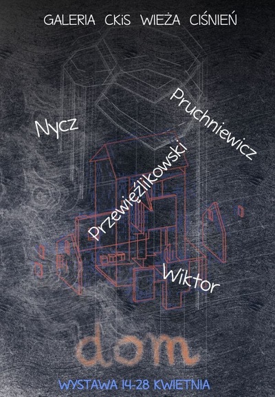 Wystawa „Dom” Nycz / Pruchniewicz / Przewięźlikowski / Wiktor