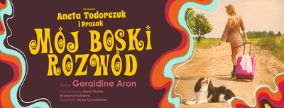 MÓJ BOSKI ROZWÓD - monodram w wykonaniu Anety Todorczuk