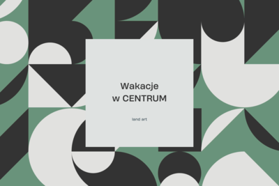 WAKACJE W CENTRUM: LAND ART (grupa 1)