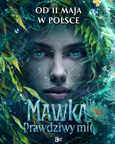 Plakat filmu „Mavka. Prawdziwy mit” z tajemniczą twarzą kobiety otoczoną wodną roślinnością i świetlistymi motywami. Na grafice widnieje napis: „Od 11 maja w Polsce”.