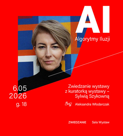 Na czerwonym tle kolorowe zdjęcie portretowe artystki. Po prawo biały napis AI Algorytmy Iluzji. U dołu data 6.05.2026 godzina 18. Po prawo tytuł białą czcionką Zwiedzanie wystawy z kuratorką wystawy - Sylwią Szykowną oraz znak tłumaczenia PJM