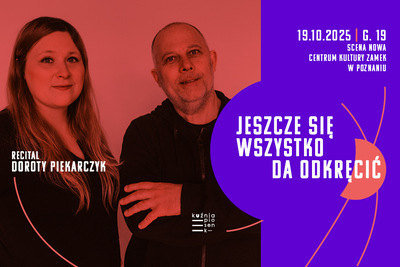 Na czerwonym tle kobieta i mężczyzna stoją obok siebie. Widać biały napis Recital Doroty Piekarczyk. Po prawo fioletowe tło i biały napis Jeszcze się wszystko da odkręcić. Powyżej informacje: 19.10.2025, g. 19, Scena Nowa. U dołu logo Kuźnia Piosenki