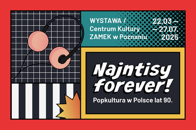WYSTAWA "NAJNTISY FOREVER! Popkultura w Polsce lat 90".Czynna 22.03-27.07.2025 wtorek- niedziela, godz.12-20