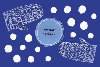 Na granatowym tle w centralnej części błękitny okrąg z napisem spektakl cyrkowy. Dookoła białe kule różnej wielkości. W narożnikach prawym dolnym oraz lewym górnym rysunek jednopalczastej rękawicy