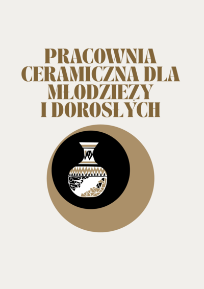 Zajęcia: PRACOWNIA CERAMICZNA DLA MŁODZIEŻY I DOROSŁYCH