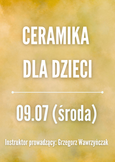 Zajęcia: CERAMIKA DLA DZIECI 09.07