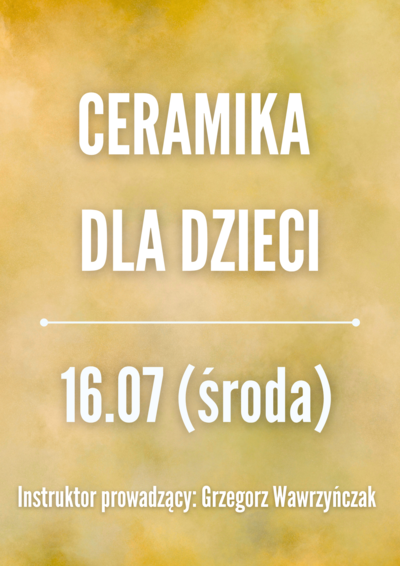 Zajęcia: CERAMIKA DLA DZIECI 16.07