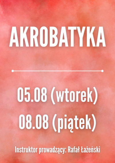 Zajęcia: AKROBATYKA 05.08, 08.08