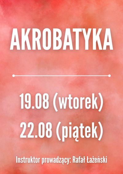 Zajęcia: AKROBATYKA 19.08, 22.08