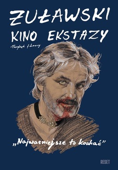 Żuławski. Kino ekstazy: Najważniejsze to kochać