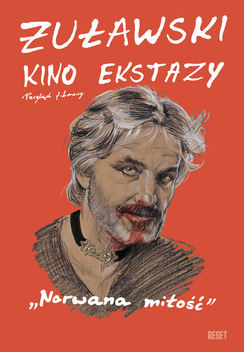Żuławski: Kino ekstazy: Narwana miłość