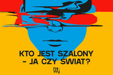 Bilety na: Kto jest szalony – ja czy świat?