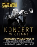 Bilety na: KONCERT W CIEMNI | PATRYCJUSZ GRUSZECKI MUSIC | JANOWIEC WIELKOPOLSKI