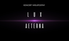 Bilety na: KONCERT WIELKOPOSTNY Lux Aeterna 