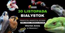 Bilety na: BIAŁYSTOK 30 LISTOPADA Egzotyczne Zwierzęta TERRARYSTYKA AKWARYSTYKA BOTANIKA