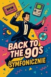 Bilety na: Back to the 90's Symfonicznie - Największe Hity Lat 90'