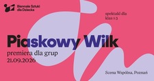Bilety na: Piaskowy Wilk / 3. spektakl premierowy realizowany w ramach 26. Biennale Sztuki Dla Dziecka
