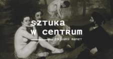 Bilety na: Sztuka w Centrum / MANET