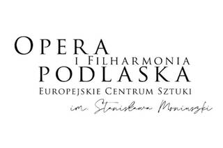 Opera i Filharmonia Podlaska - Europejskie Centrum Sztuki w Białymstoku imienia Stanisława Moniuszki